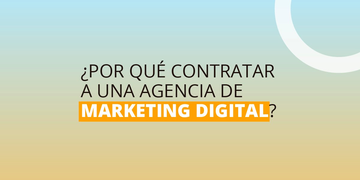 Por qué contratar una agencia de Marketing Digital Agencia de