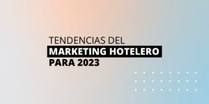 tendencias marketing hotelero 2023