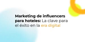 Marketing de influencers para hoteles