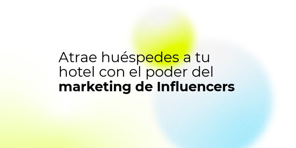 Atrae huéspedes a tu hotel con marketing de influencers.