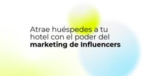 Atrae huéspedes a tu hotel con marketing de influencers.